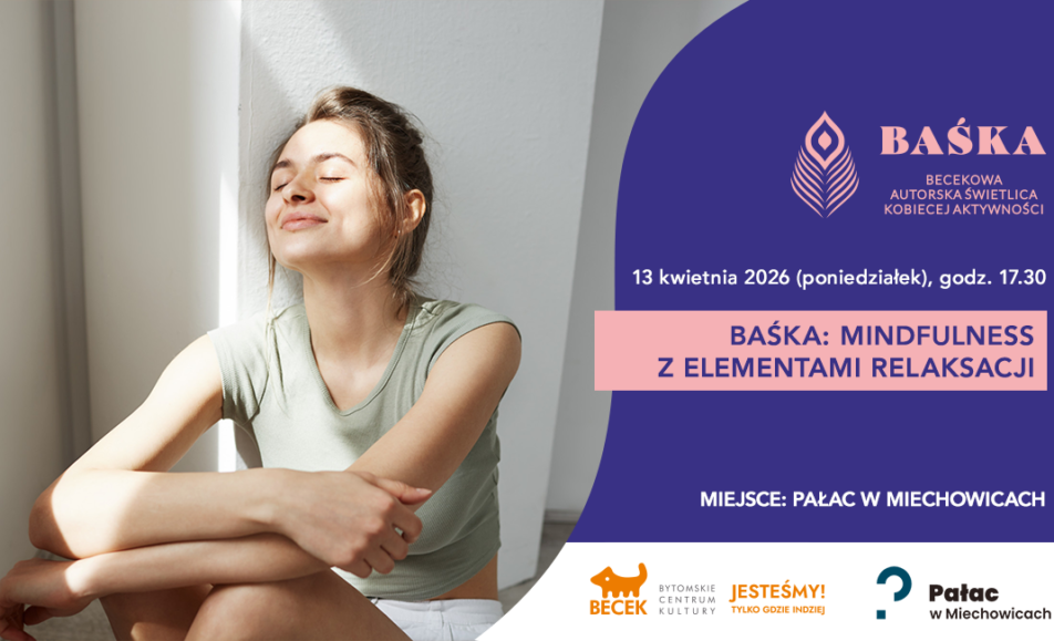 13 kwietnia, w poniedziałek, o godz. 17.30 BAŚKA zaprasza na kobiece warsztaty Mindfulness, które pomagają wyciszyć umysł i rozluźnić ciało...