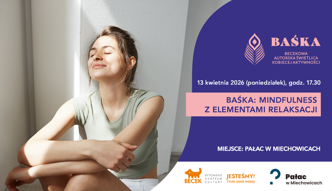 13 kwietnia, w poniedziałek, o godz. 17.30 BAŚKA zaprasza na kobiece warsztaty Mindfulness, które pomagają wyciszyć umysł i rozluźnić ciało...